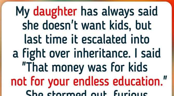 My Daughter Refused to Carry on the Family Line, So I Took Away Her Inheritance