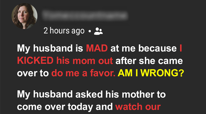 Am I Wrong for Kicking My MIL Out of My Home after She Came over to Do Me a Favor?