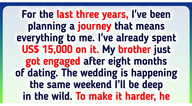 I Refuse to Cancel My Dream Trip to Be at My Brother’s Wedding, Even Though His New Request Hurts