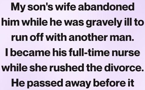 When My Son Was Sick, His Wife Walked Away—What She Missed in His Will Made Her Scream