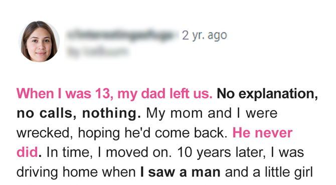 My Dad Left Me When I Was 13 — Ten Years Later, I Saw Him on the Side of the Road Hitchhiking with a Little Girl