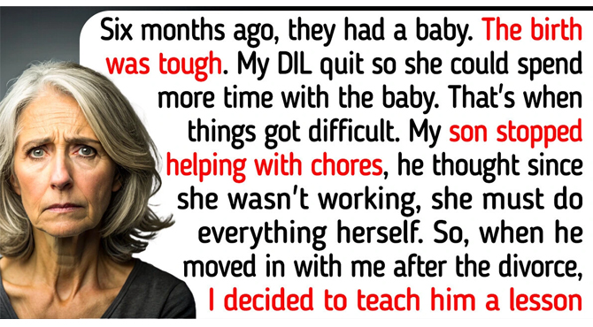 My Son Divorced His Stay-at-Home Wife, Because She Became Lazy — I Taught Him a Lesson He’ll Never Forget